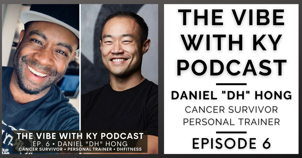 A Guide To Living Healthy – The Vibe With Ky Podcast Ep. 6: Interview with Daniel “DH” Hong