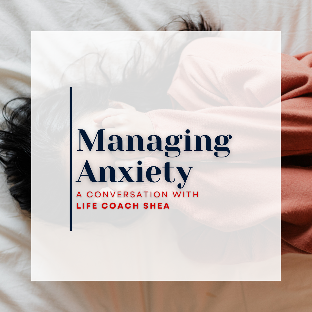 “Managing Anxiety” – A Conversation with Life Coach Shea
