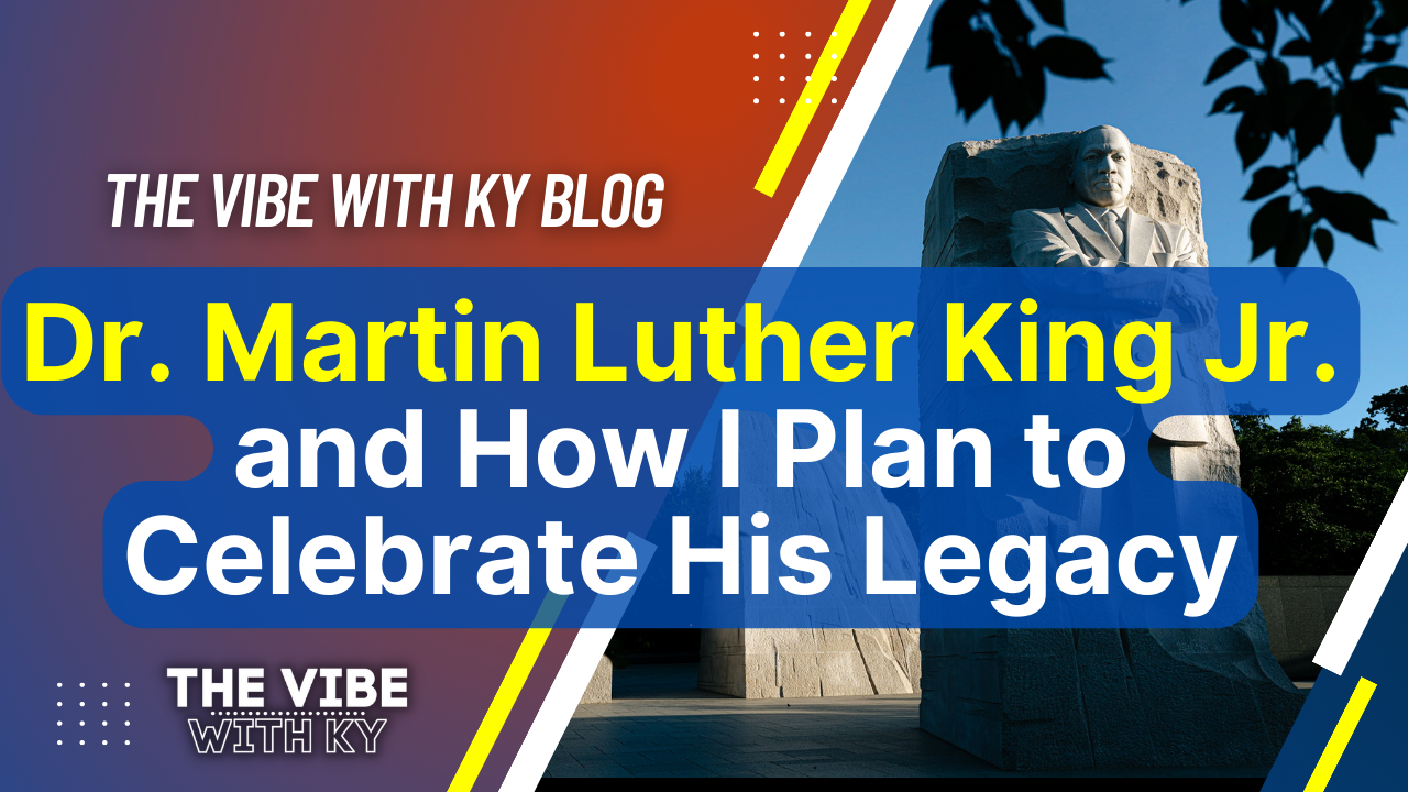 Dr. Martin Luther King Jr. and How I Plan to Celebrate His Legacy