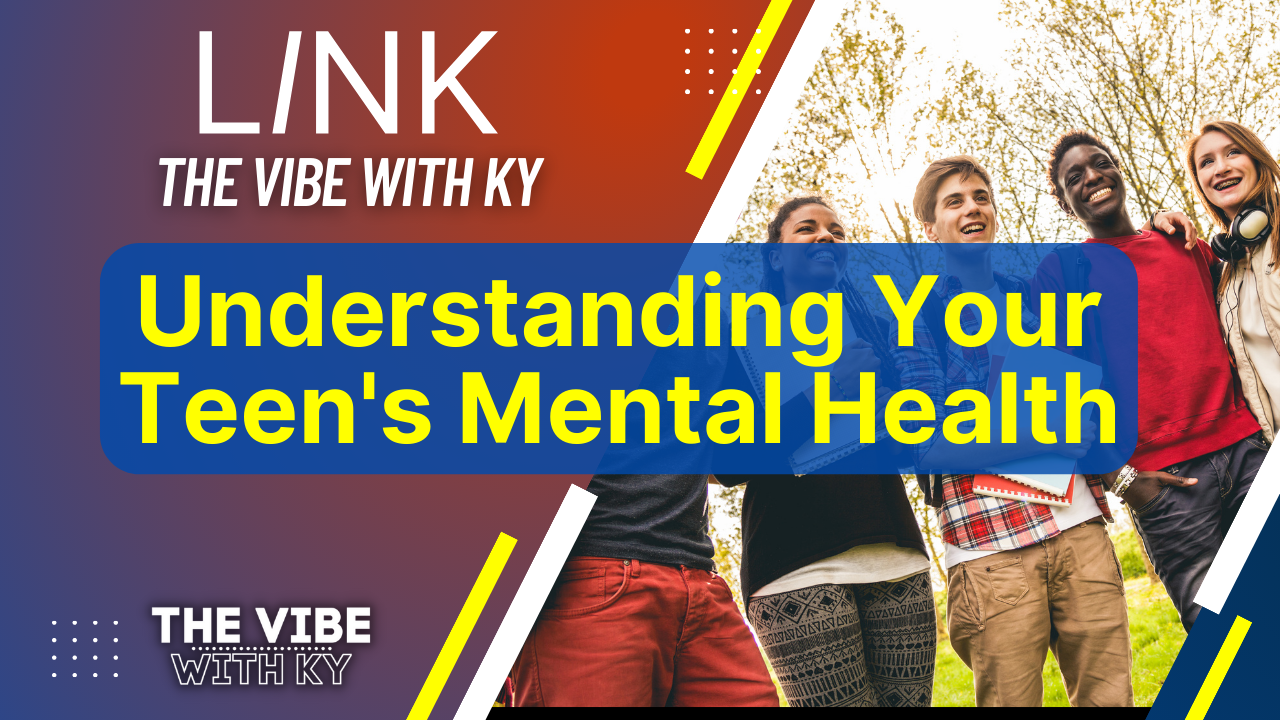 Understanding Your Teen’s Mental Health