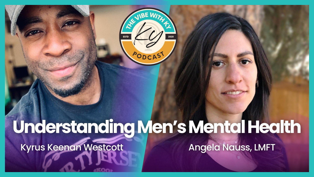 Untangling the Threads of Men’s Mental Health: Insights from Angela Nauss on The Vibe With Ky Podcast