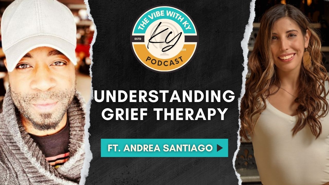 Understanding Grief Therapy: A Deep Dive with Andrea Santiago | The Vibe With Ky Podcast
