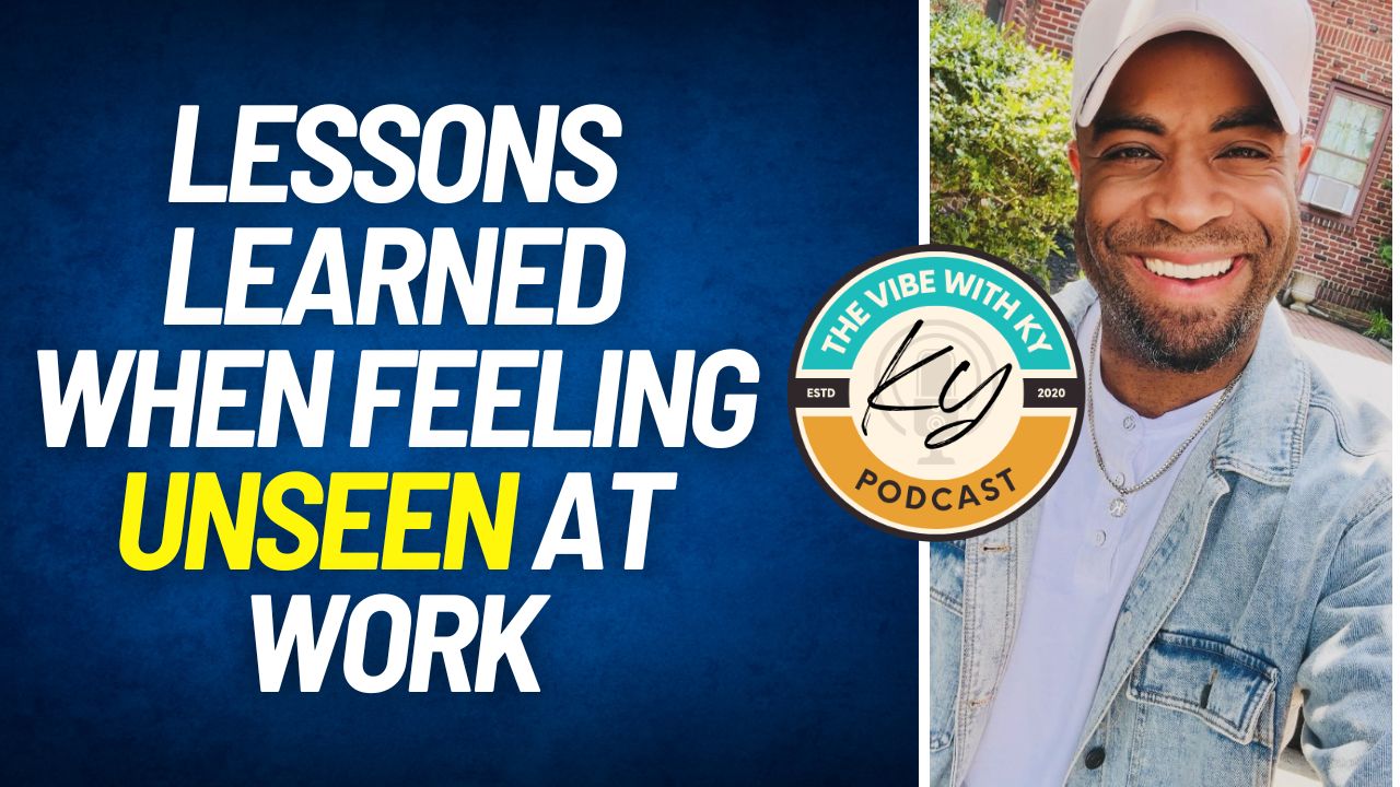 Lessons Learned When Feeling Unseen at Work