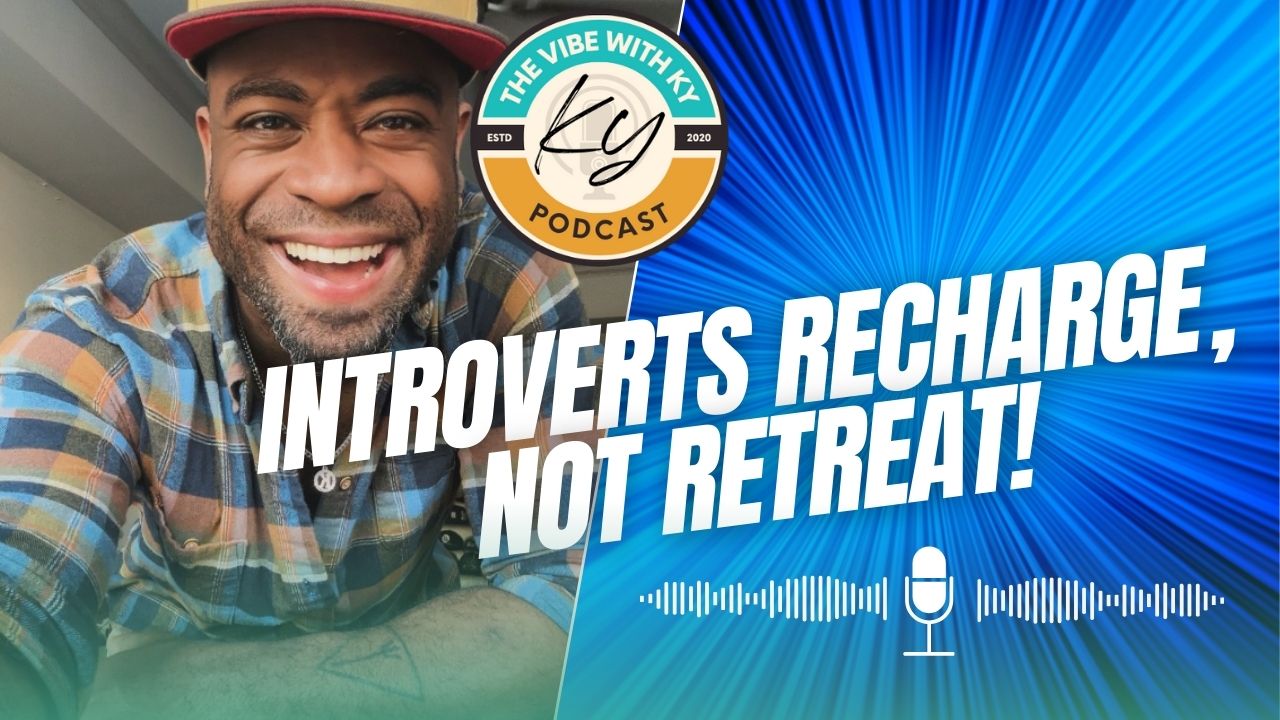 Episode 234: Introverts Recharge, Not Retreat | The Vibe With Ky Podcast
