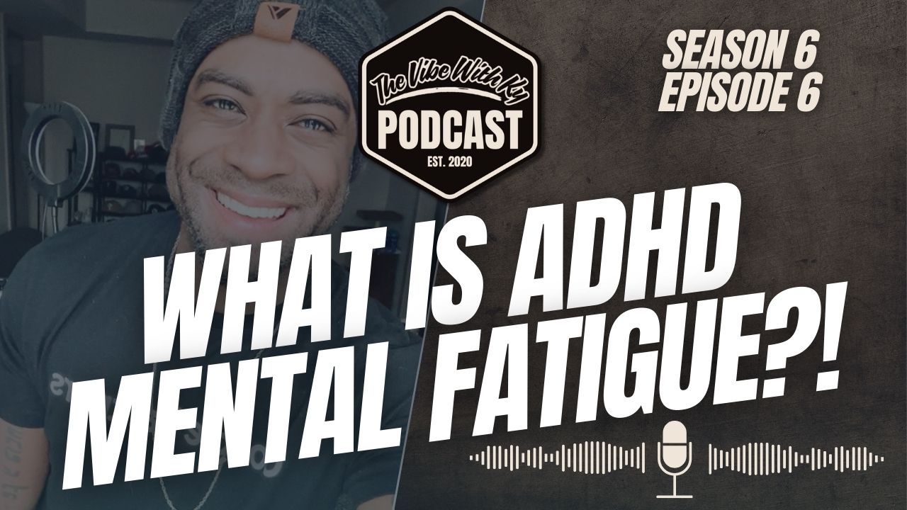 ADHD Mental Fatigue is Real – 5 Ways to Recharge | The Vibe With Ky Podcast